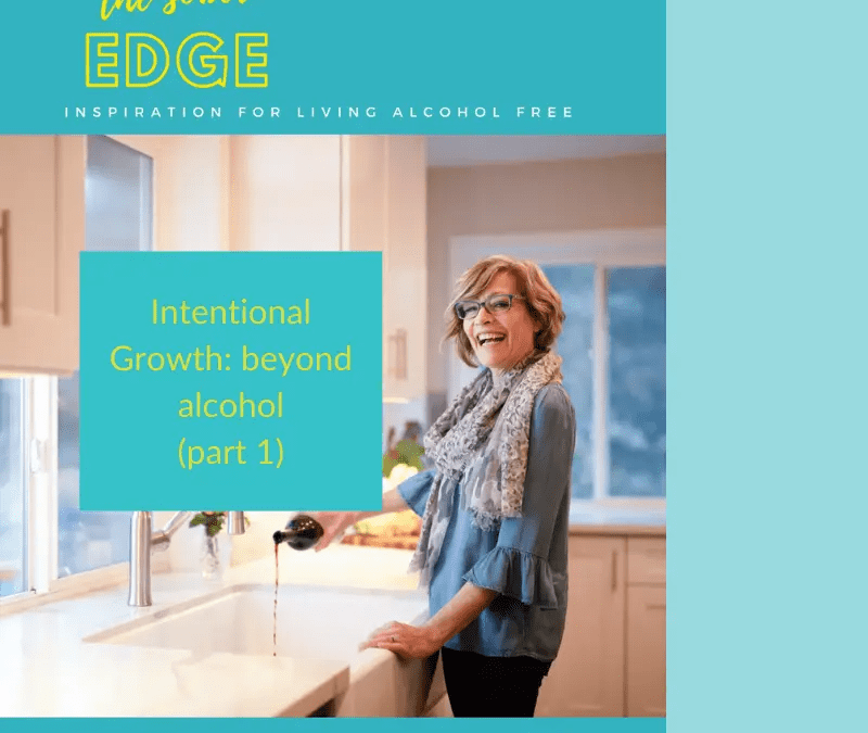 Episode 26: Intentional Growth: beyond alcohol (part 1)