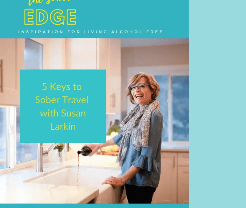 Episode 28: 5 Keys to Sober Travel  with Susan Larkin