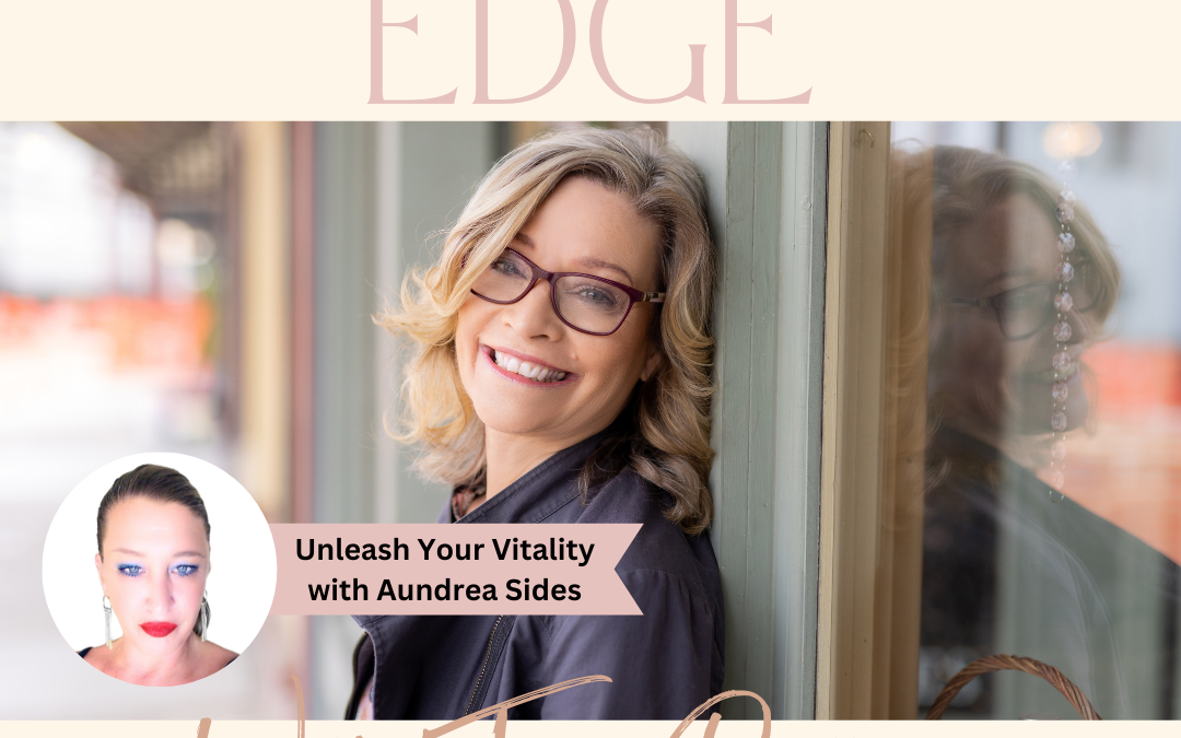 Ep: 130 Unleashing Your Vitality with Aundrea Sides