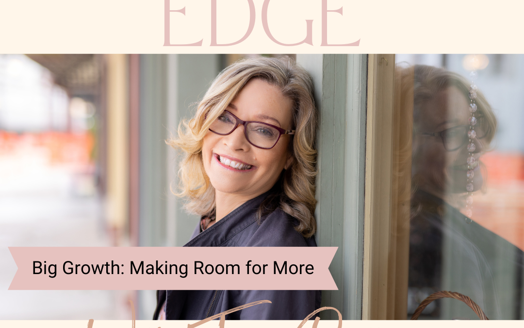 Ep 139 Big Growth: Making Room For More