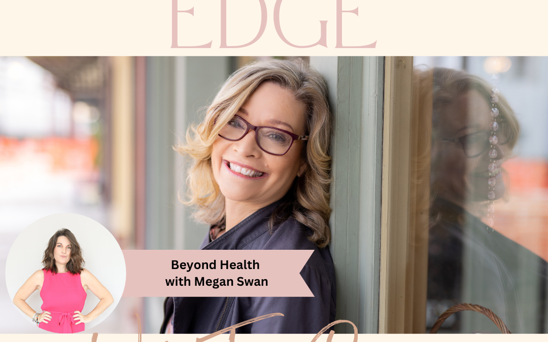 Ep 144: Beyond Health with Megan Swan