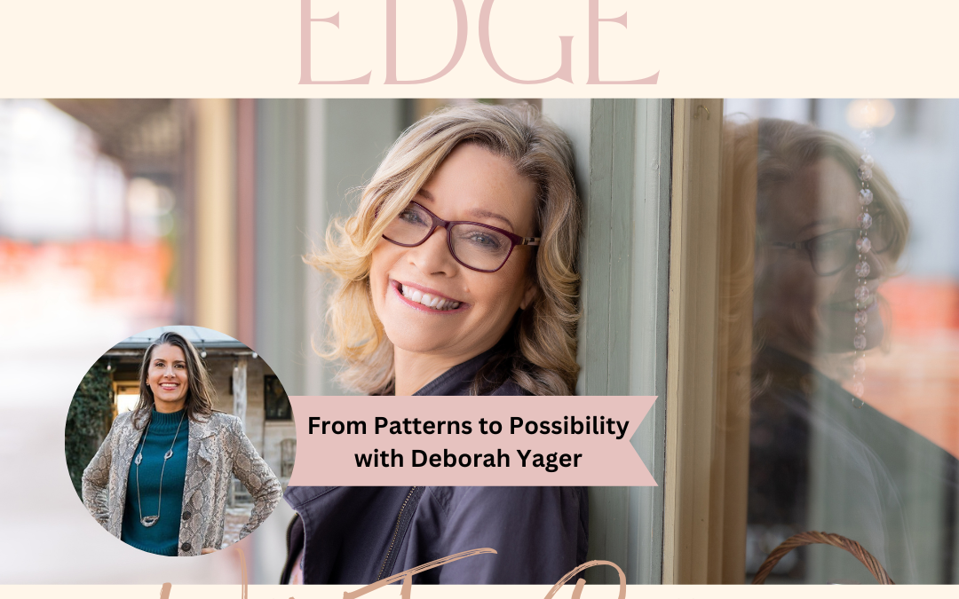 From Patterns to Possibility with Deborah Yager