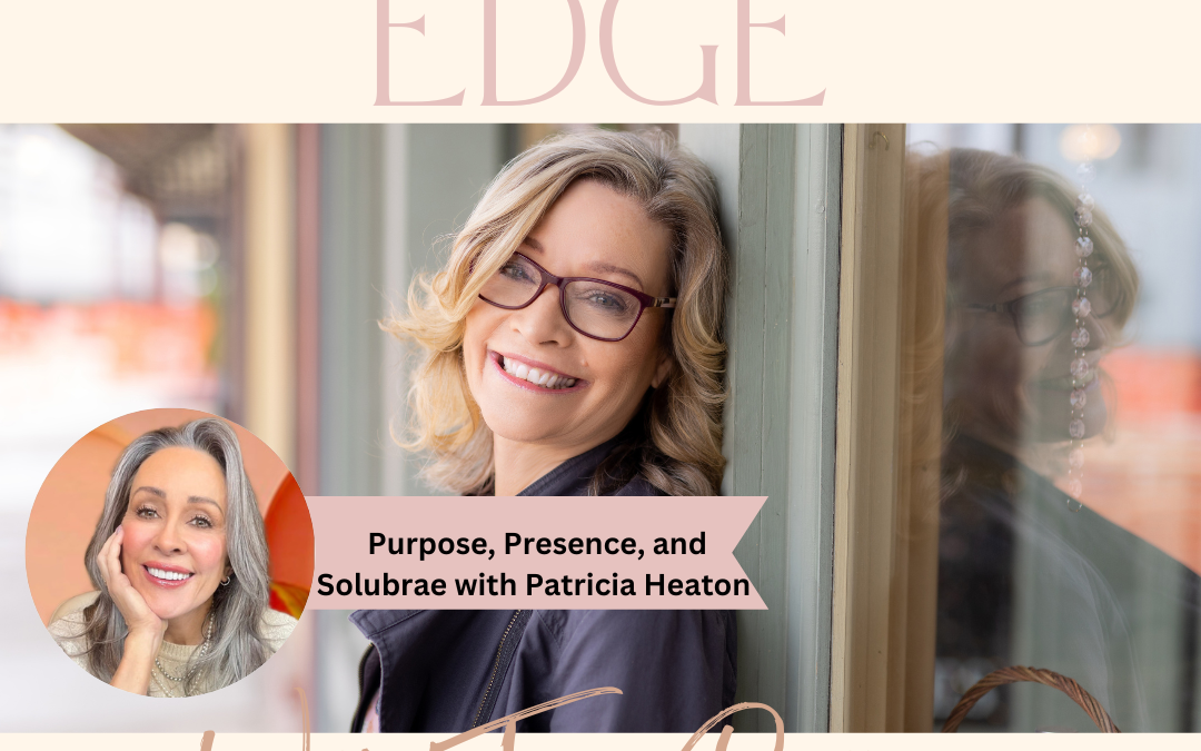 Purpose, Presence and Solubrae with Patricia Heaton
